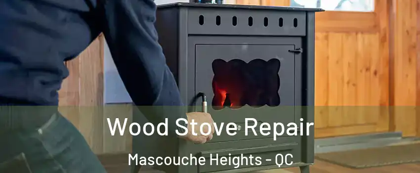  Wood Stove Repair Mascouche Heights - QC