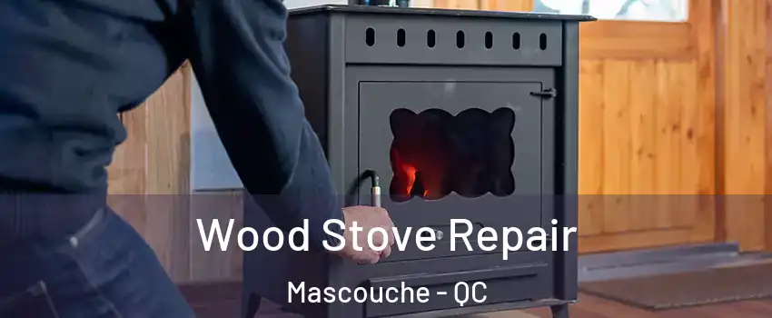 Wood Stove Repair Mascouche - QC